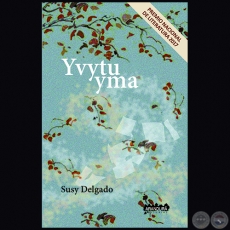 YVYTU YMA - PREMIO NACIONAL DE LITERATURA 2017 - Autora: SUSY DELGADO - Año 2017